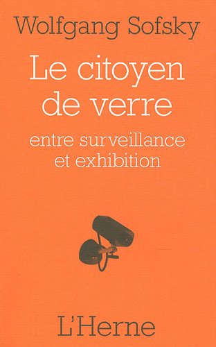 Citoyen de verre (Le): ENTRE SURVEILLANCE ET EXHIBITION 9782851979261