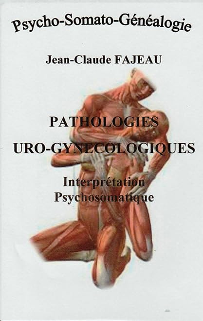 Pathologies Uro-Gynécologiques : Interprétation psychosomatique 9791096484003