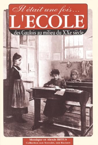 Il était une fois l'école : Des gaulois au milieu du XXème siècle 9782845031081