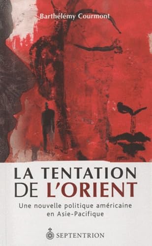 La tentation de l'Orient: Une nouvelle politique américaine en Asie-Pacifique 9782894486085