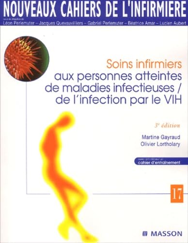 Nouveaux cahiers de l'infirmière, tome 17 : Soins infirmiers aux personnes atteintes de maladies infectieuses / de l'infection par le VIH 9782294008627