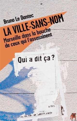 La ville-sans-nom : Marseille dans la bouche de ceux qui l'assassinent 9782916542034