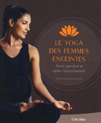 Le yoga des femmes enceintes: Avant, pendant et après l'accouchement 9791029506239