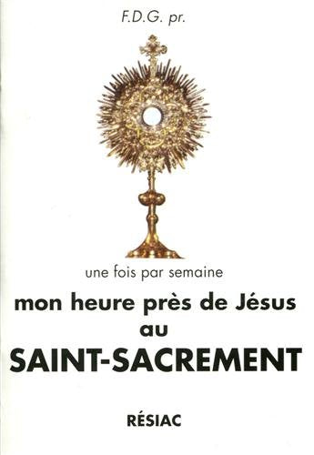 MON HEURE PRES DE JESUS AU SAINT-SACREMENT 9782852681064