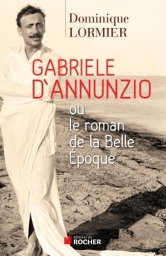 Gabriele d'Annunzio ou le roman de la Belle Epoque 9782268076171