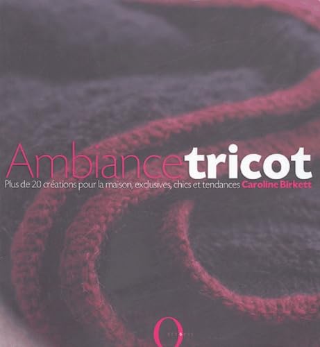 Ambiance tricot: Plus de 20 créations pour la maison, exclusives, chics et tendances 9782012602502