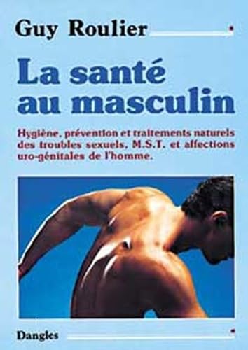 La santé au masculin : Hygiène, prévention et traitements naturels des troubles sexuels 9782703303770