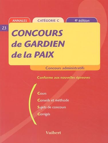 Concours de Gardien de la paix: Cours, Conseils et méthodes, Sujets de concours, Corrigés 9782711763641