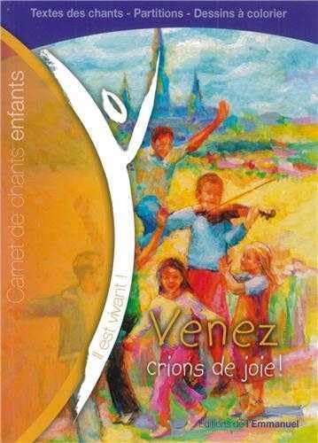 Venez, crions de joie ! : Carnet de chants pour enfants 9782915313444
