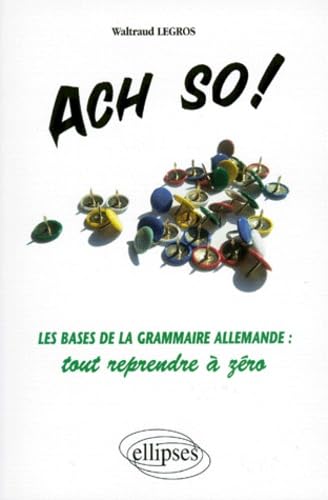 Ach so !: Les bases de la grammaire allemande, tout reprendre à zéro 9782729848392