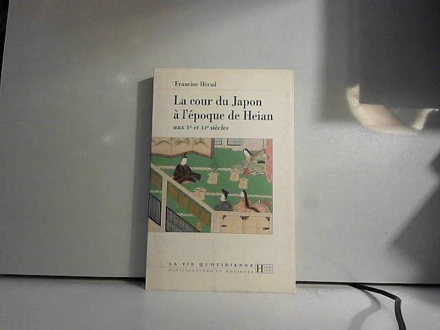 La cour du Japon à l'époque de Heian: Aux Xe et XIe siècles 9782012351479