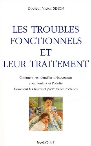 Les Troubles Fonctionnels Et Leur Traitement. Comment Les Identifier Precocement Chez L'Enfant Et L'Adulte, Comment Les Traiter Et Prevenir Les Rechutes 9782224027421