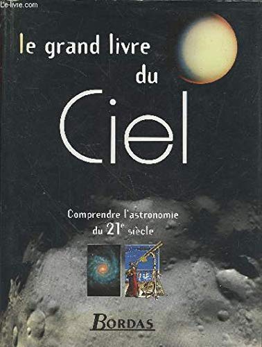 Le Grand Livre Du Ciel. Comprendre L'Astronomie Du Xxieme Siecle 9782040272388