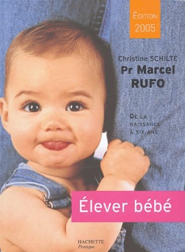 Elever bébé: De la naissance à six ans 9782012349940