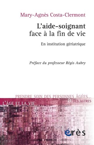 L'aide-soignant face à la fin de vie: En institution gériatrique 9782749248516