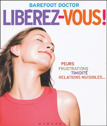 Libérez-vous !: Le meilleur antidote au stress, à la dépression et à tous les sentiments négatifs qui vous gâchent la vie 9782501041515