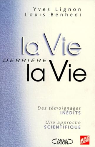 La Vie Derriere La Vie. Des Temoignages Inedits, Une Approche Scientifique 9782840983545