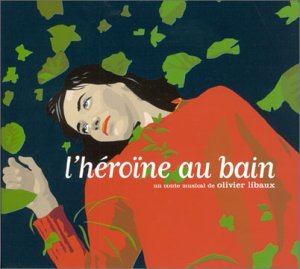 L'Héroïne au bain - un conte musical de Olivier Libaux 3298490486115