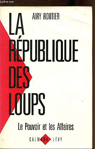 La République des loups: Le pouvoir et les affaires 9782702118191