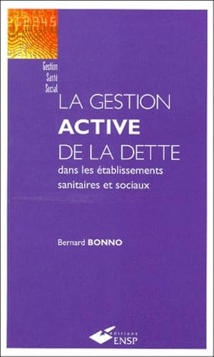 La gestion active de la dette dans les établissements sanitaires et sociaux 9782859527655