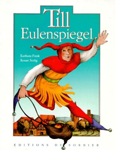 Till Eulenspiegel: La vie de l'illustre fou, jongleur de mots et fin connaisseur de la condition humaine 9782732032702