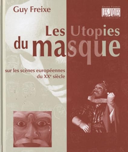 Les utopies du masque: Sur les scènes européennes du XXe siècle 9782912877666
