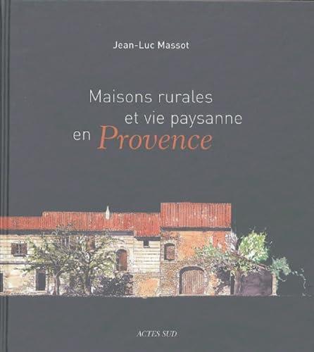 Maisons rurales et vie paysanne en Provence 9782742751006