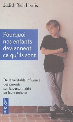 Pourquoi nos enfants deviennent ce qu'ils sont: De la véritable influence des parents sur la personnalité de leurs enfants 9782266134583