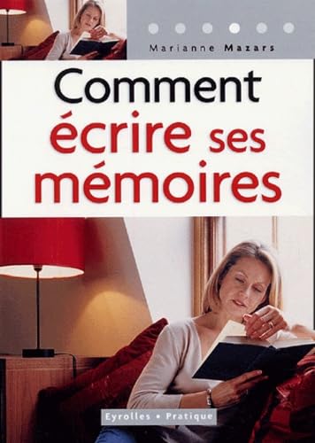 Comment écrire ses mémoires: Guide pratique de l'autobiographie 9782708135772
