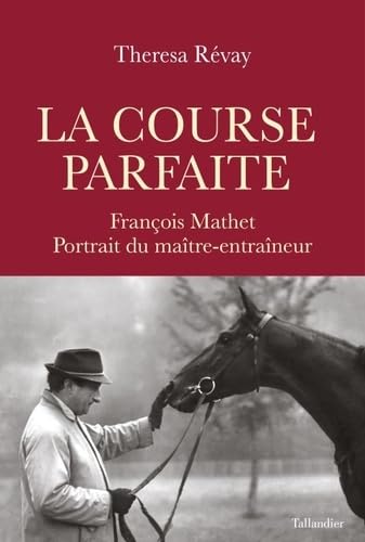 La course parfaite: François Mathet, portrait du maître-entraîneur 9791021050822