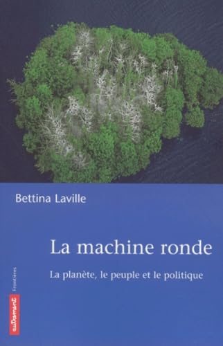 La machine ronde ; la planète, le peuple et le politique 9782746702288