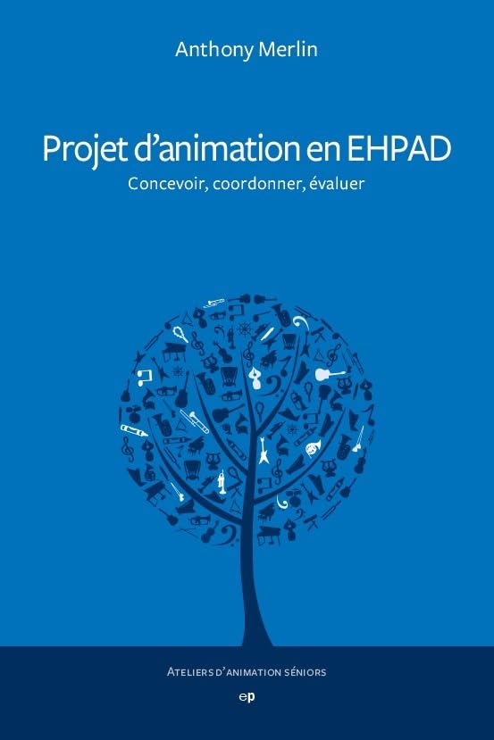 Projet d'animation en EHPAD : Concevoir, coordonner, évaluer 9782368351208