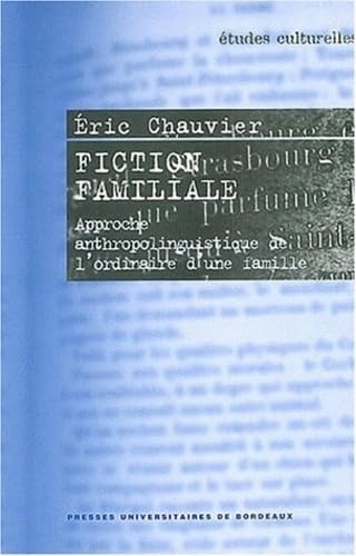 Fiction familiale: Approche anthropolinguistique de l'ordinaire d'une famille 9782867813191