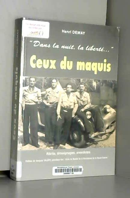 "DANS LA NUIT, LA LIBERTE" CEUX DU MAQUIS, RECITS, TEMOIGNAGES, ANECDOTES... 9782907261869
