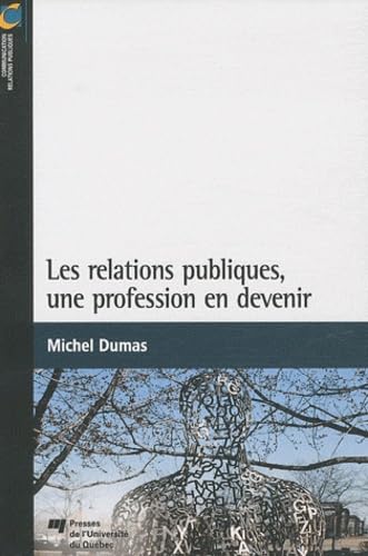 RELATIONS PUBLIQUES UNE PROFESSION EN DEVENIR 9782760526518