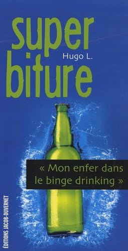 Super biture: Mon enfer dans le binge drinking 9782847242126