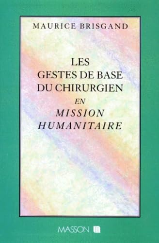 Les gestes de base du chirurgien en mission humanitaire 9782225846656