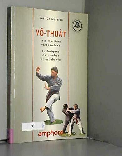 Võ-Thuât : Arts martiaux Vietnamiens, techniques de combat et art de vie 9782851803085