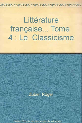 Litterature francaise poche t4 le classicisme - 1660 - 1680 9782700304794