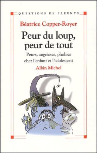 Peur du loup, peur de tout : Petites peurs, angoisses, phobies chez l'enfant et l'adolescent 9782226137876