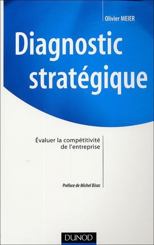 Diagnostic stratégique: Evaluer la compétitivité de l'entreprise 9782100487516