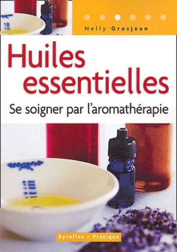 Huiles essentielles: Se soigner par l'aromathérapie 9782708135581