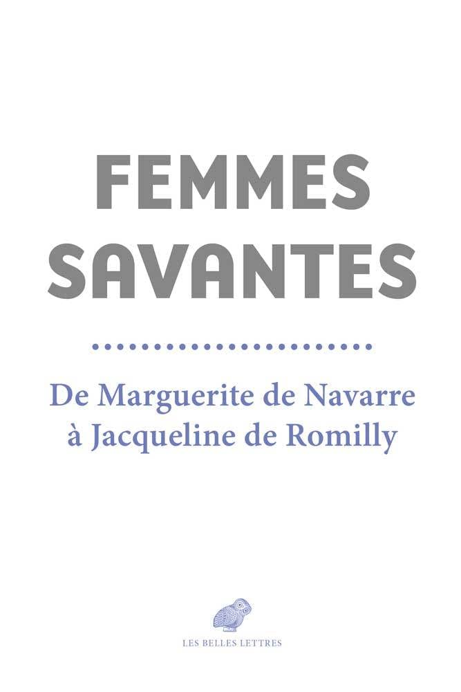 Femmes savantes: De Marguerite de Navarre à Jacqueline de Romilly 9782251450476