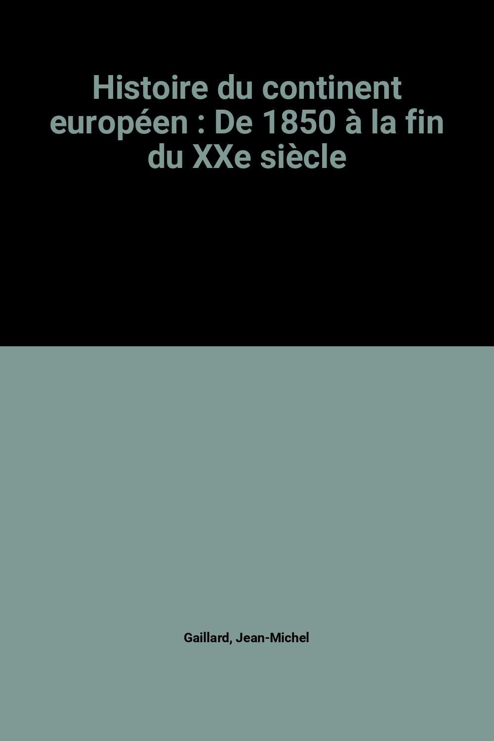 Histoire du continent européen : De 1850 à la fin du XXe siècle 9782702823873