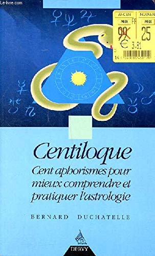Centiloque: Cent aphorismes pour mieux comprendre et pratiquer l'astrologie 9782850765933
