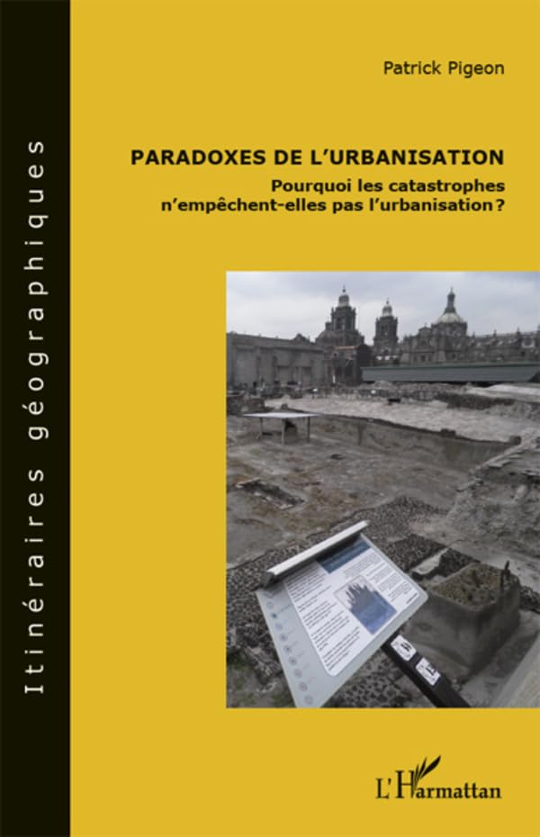 Paradoxes de l'urbanisation : pourquoi les catastrophes n'empêchent-elles pas l'urbanisation ? 9782296991989