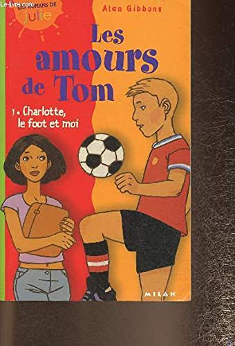 Les Amours de Tom, tome 1 : Charlotte, le foot et moi 9782745905901