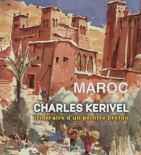 Maroc - Charles Kerivel itinéraire d'un peintre breton 9782867701931