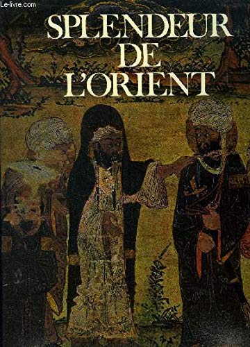 Splendeur de l' orient (les grandes etapes de l' humanite: le temps des invasions tome I)