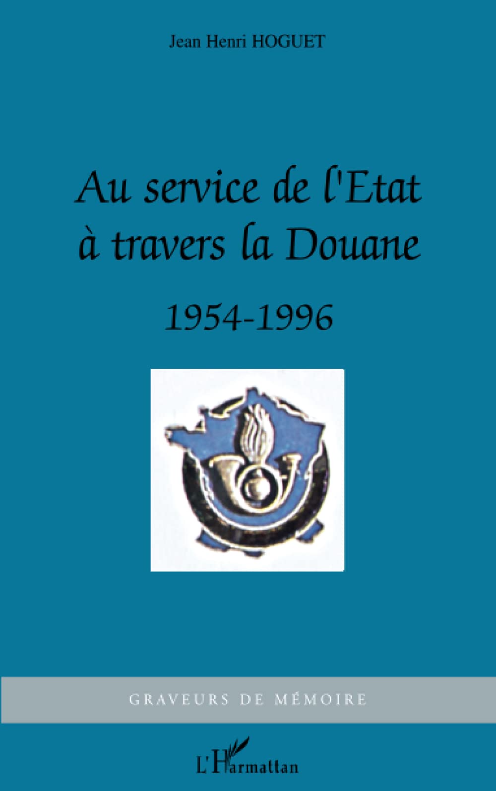 Au service de l'Etat à travers la Douane: 1954-1996 9782747573948